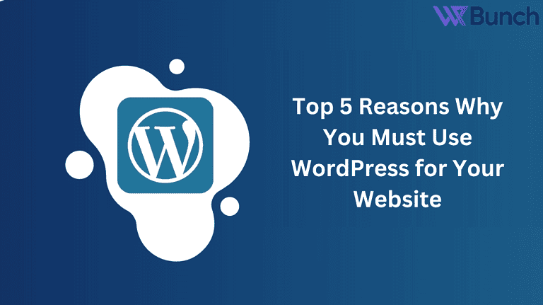 5 Reasons Why You Must Use WordPress for Your Website